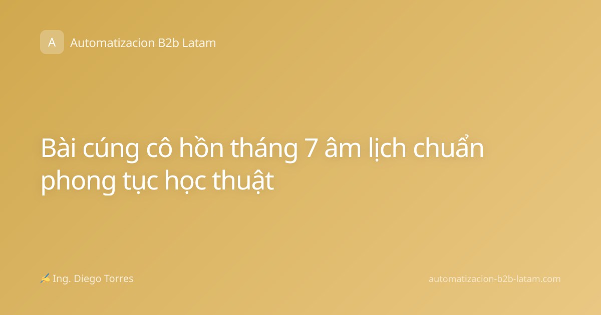 Bài cúng cô hồn tháng 7 âm lịch chuẩn phong tục học thuật