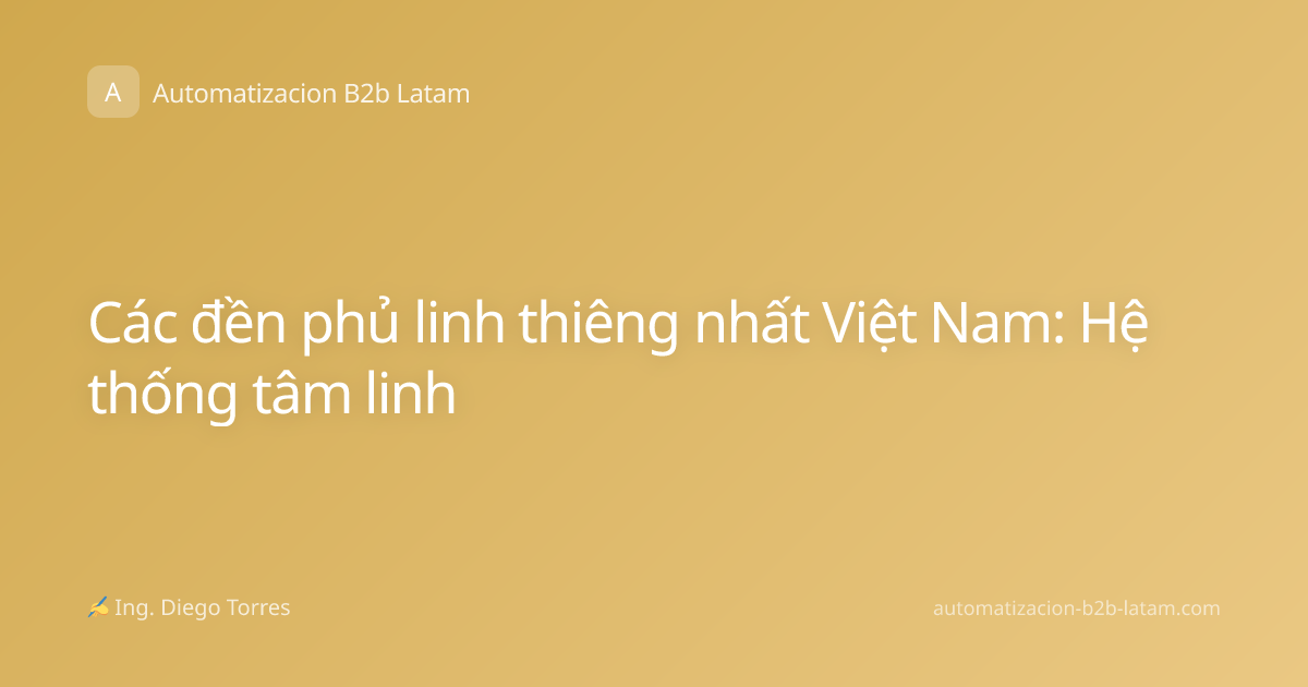 Các đền phủ linh thiêng nhất Việt Nam: Hệ thống tâm linh