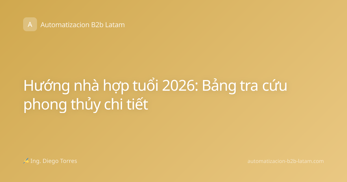 Hướng nhà hợp tuổi 2026: Bảng tra cứu phong thủy chi tiết