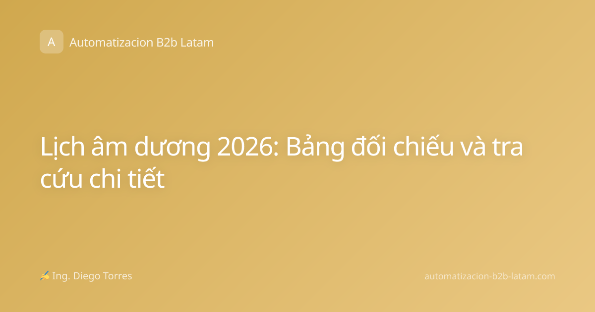 Lịch âm dương 2026: Bảng đối chiếu và tra cứu chi tiết