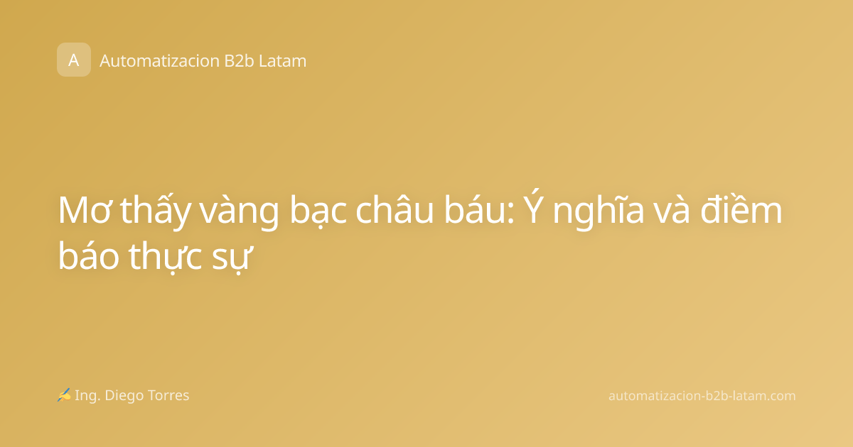 Mơ thấy vàng bạc châu báu: Ý nghĩa và điềm báo thực sự