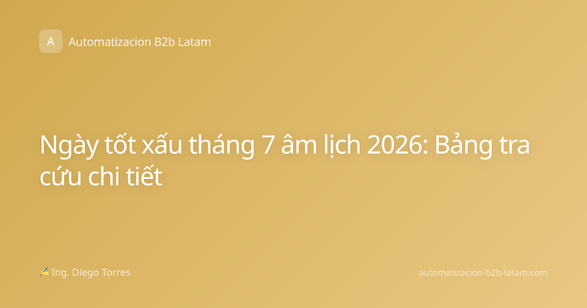 Ngày tốt xấu tháng 7 âm lịch 2026: Bảng tra cứu chi tiết