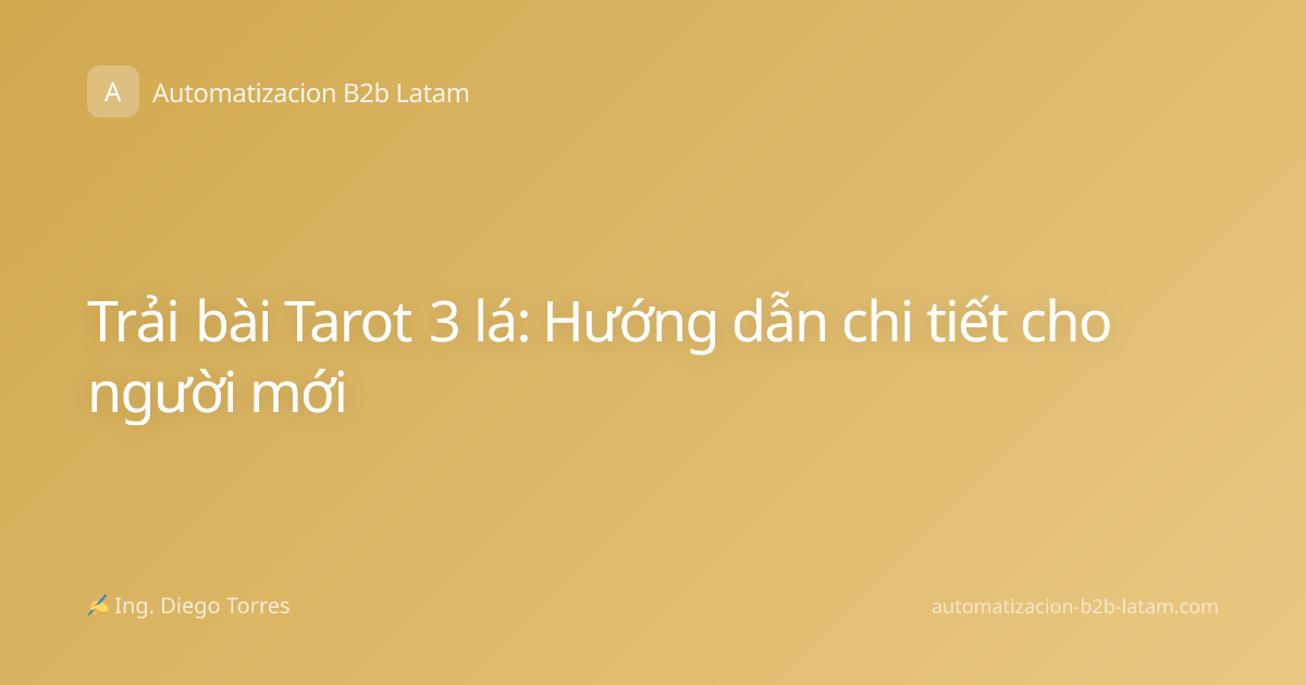 Trải bài Tarot 3 lá: Hướng dẫn chi tiết cho người mới