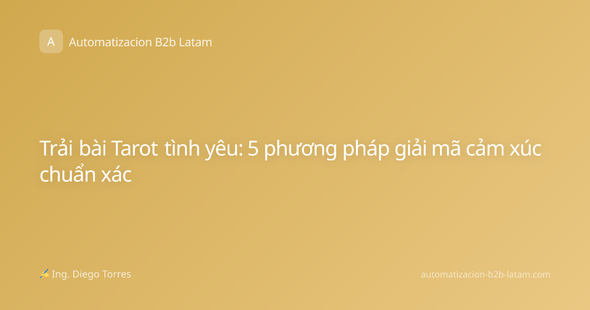 Trải bài Tarot tình yêu: 5 phương pháp giải mã cảm xúc chuẩn xác