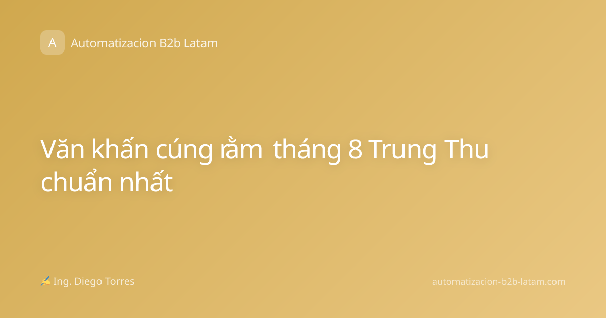 Văn khấn cúng rằm tháng 8 Trung Thu chuẩn nhất